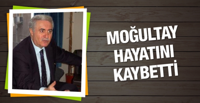 Mehmet Moğultay hayatını kaybetti