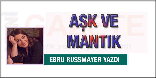 Ebru Russmayer yazdı; Aşk ve Mantık