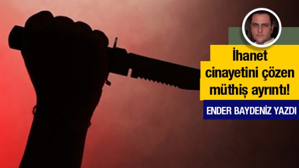 Ender Baydeniz yazdı: İhanet cinayetini çözen ayrıntı