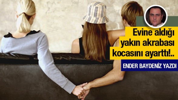 Ender Baydeniz yazdı; Yakın akrabası kocasını ayarttı