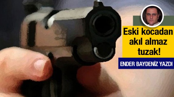 Ender Baydeniz yazdı; Eski kocadan inanılmaz tuzak