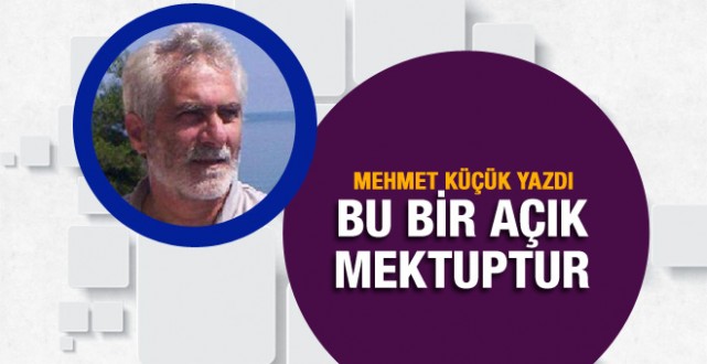 Mehmet Küçük’ten Türk milletine açık mektup