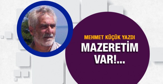 Mehmet Küçük yazdı; Mazeretim Var!…