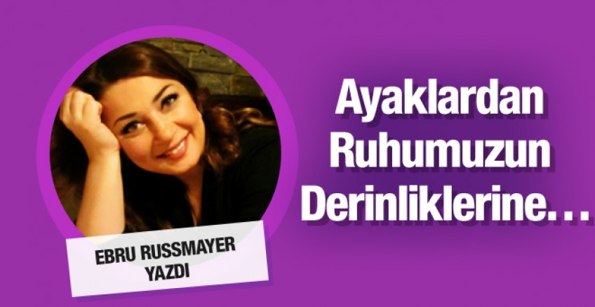 Ebru Russmayer ‘Ayaklardan ruhumuzun derinliklerine’
