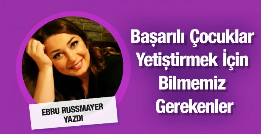 Ebru Russmayer: ‘Başarılı Çocuk nasıl yetiştirilir?’