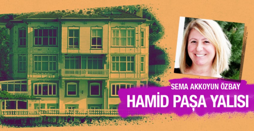 Sema Akkoyun Özbay Hamit Paşa Yalısı’nı yazdı