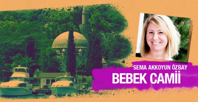 Sema Akkoyun Özbay Bebek Camii’ni yazdı