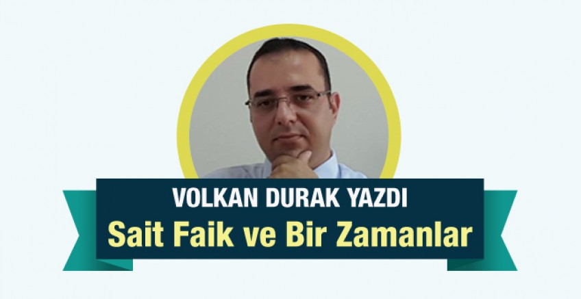 Volkan Durak yazdı; Sait Faik ve Bir Zamanlar!