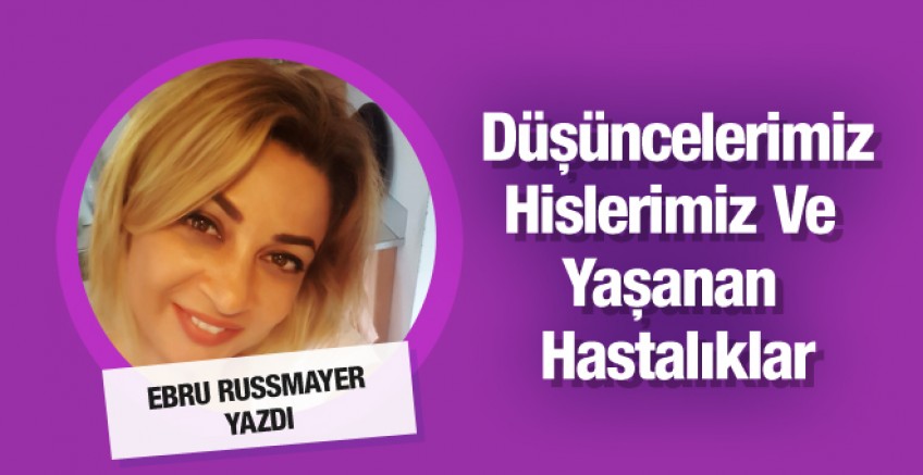 Düşüncelerimiz, Hislerimiz Ve Yaşanan Hastalıklar!