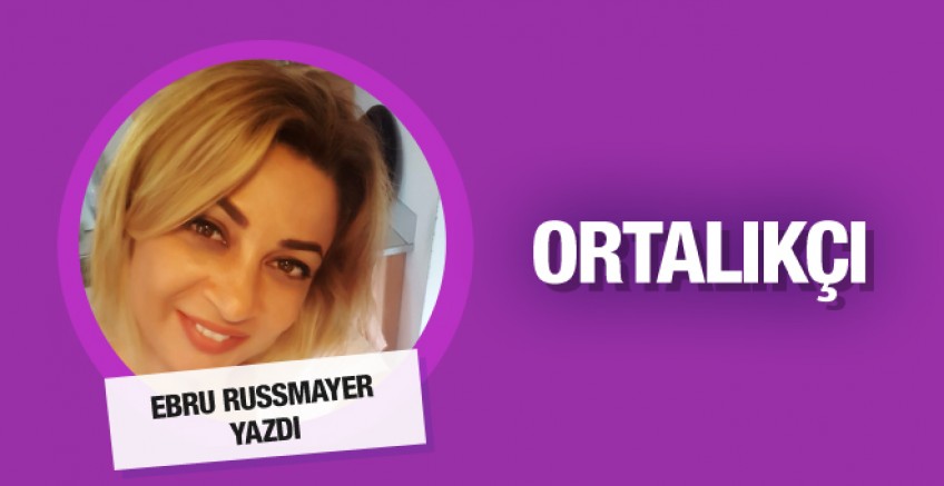 Ebru Russmayer yazdı; Ortalıkçı
