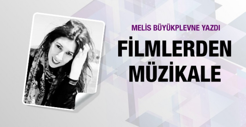 Melis Büyükplevne yazdı; Filmlerden Müzikale