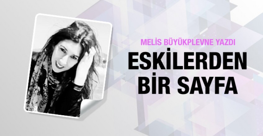 Melis Büyükplevne yazdı; Eskilerden bir sayfa