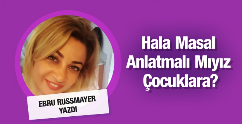 Ebru Russmayer yazdı; artık masal anlatmayalım