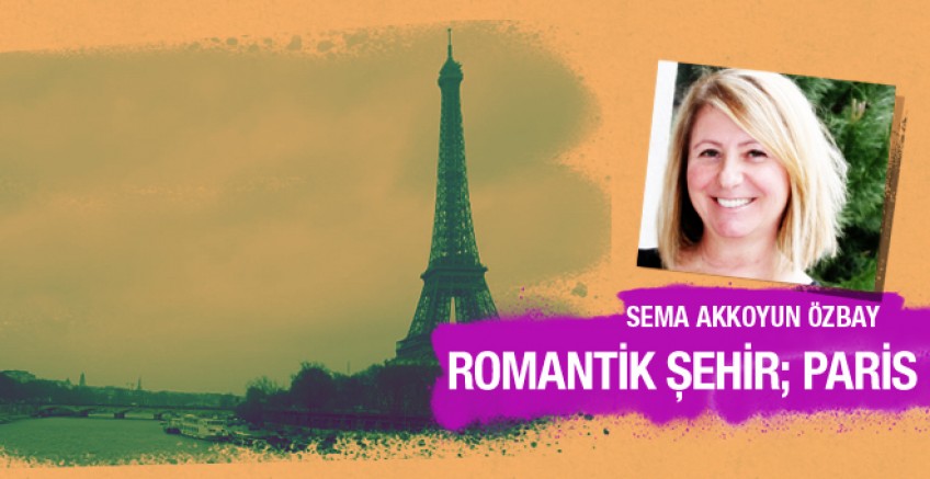 Sema Akkoyun Özbay Paris’i gezdi gördü yazdı