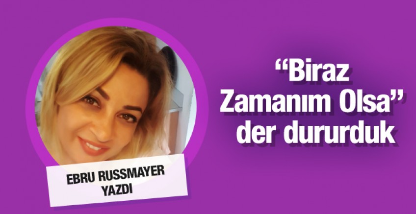 Ebru Russmayer yazdı; ‘Şimdi tam zamanı’
