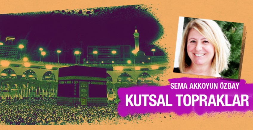Sema Akkoyun Özbay yazdı; Kutsal Topraklar