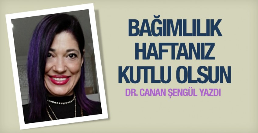 Dr. Canan Şengül ‘Bağımlılık haftanız kutlu olsun’