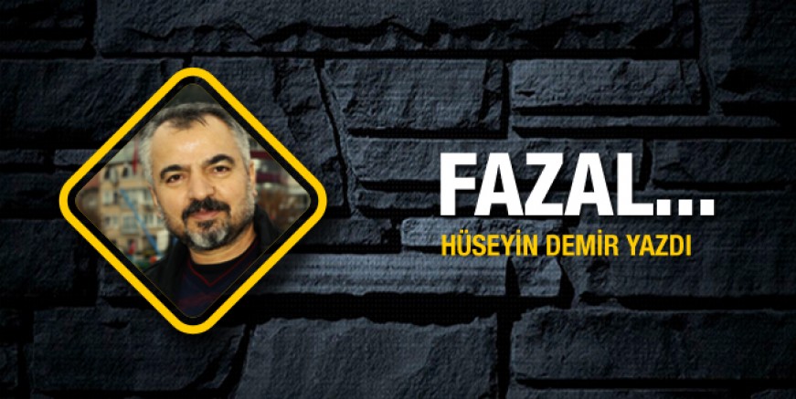Hüseyin Demir yazdı; Fazal…