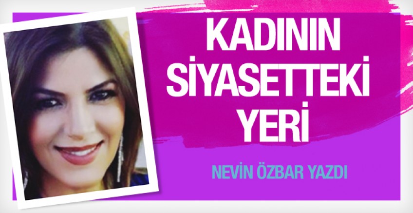 Nevin Özbar yazdı; Kadının Siyasetteki Yeri