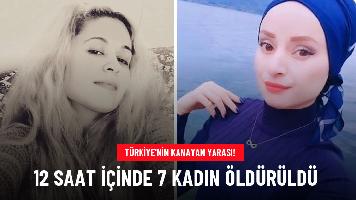 Türkiye’de 12 saat içinde 7 kadın öldürüldü